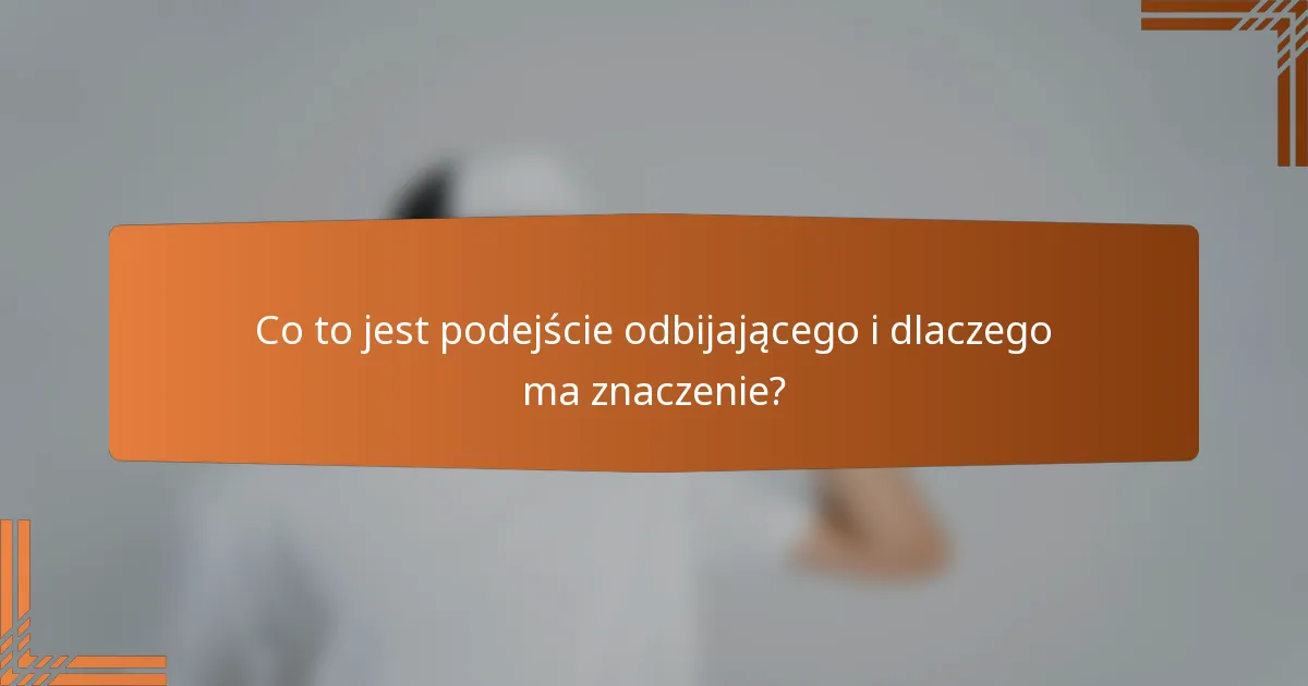 Co to jest podejście odbijającego i dlaczego ma znaczenie?