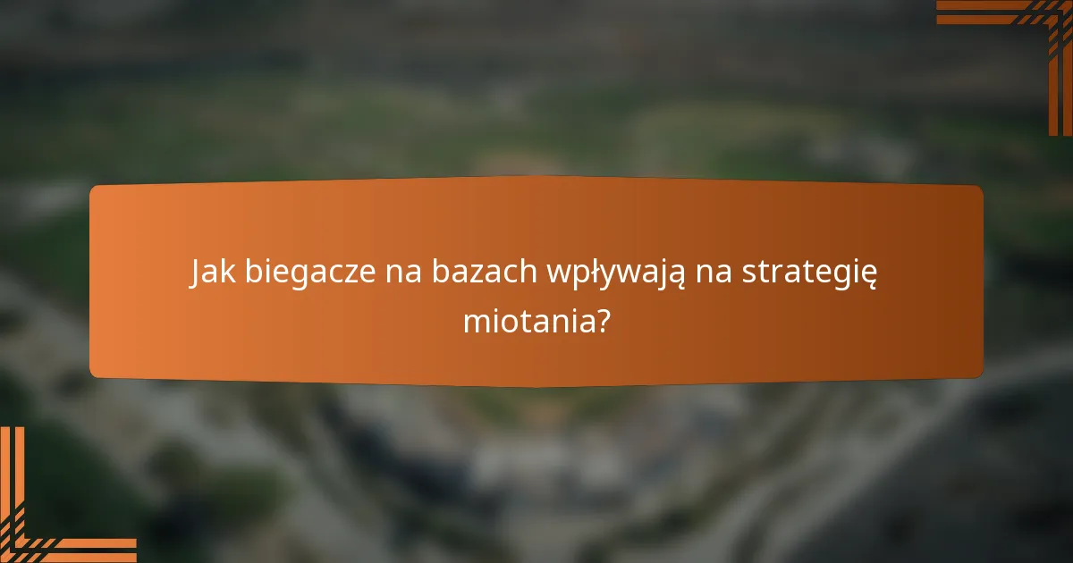 Jak biegacze na bazach wpływają na strategię miotania?