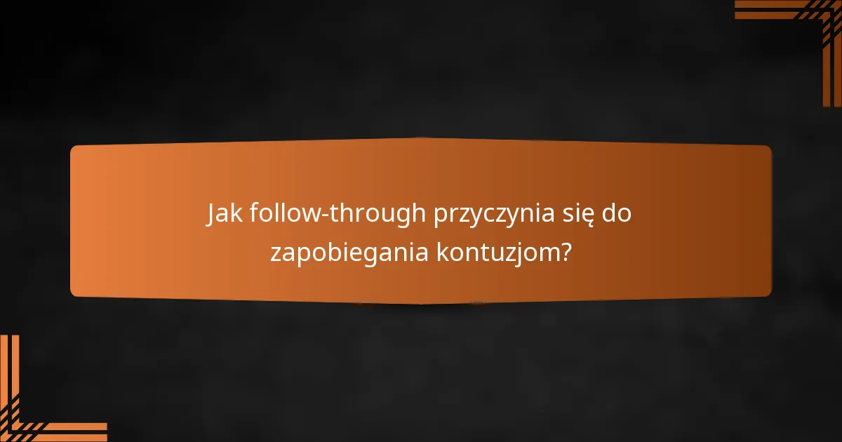 Jak follow-through przyczynia się do zapobiegania kontuzjom?