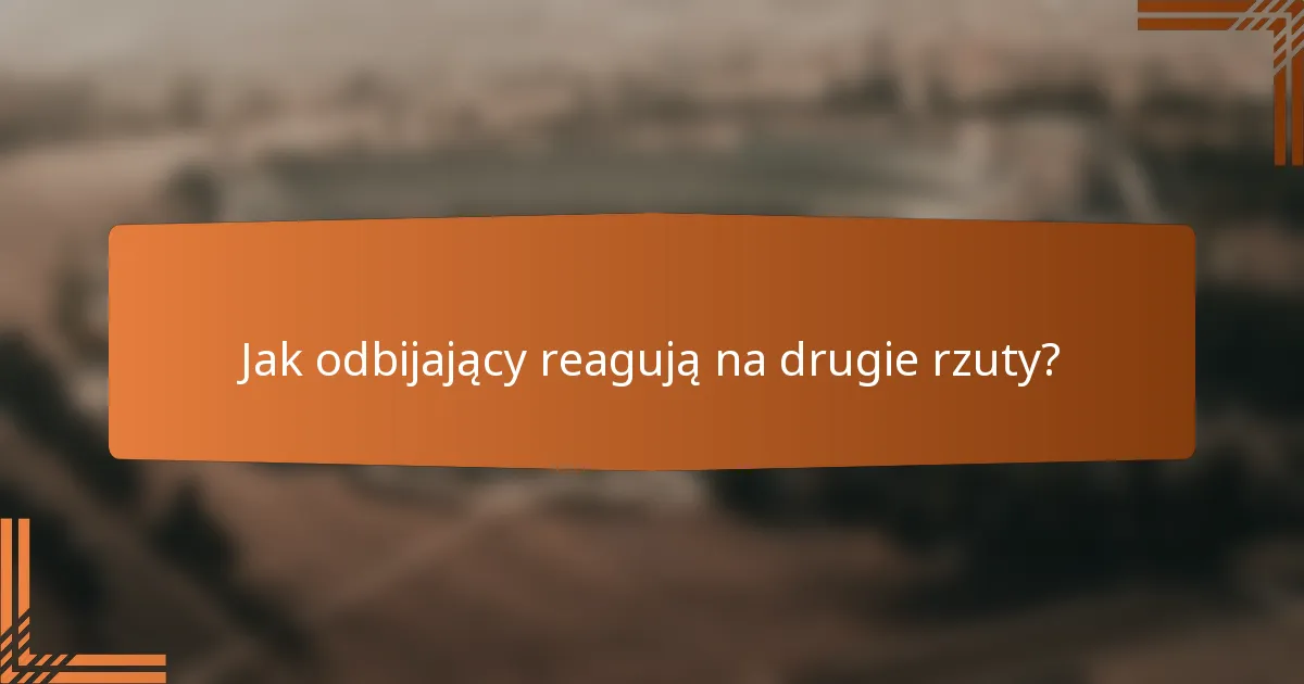 Jak odbijający reagują na drugie rzuty?