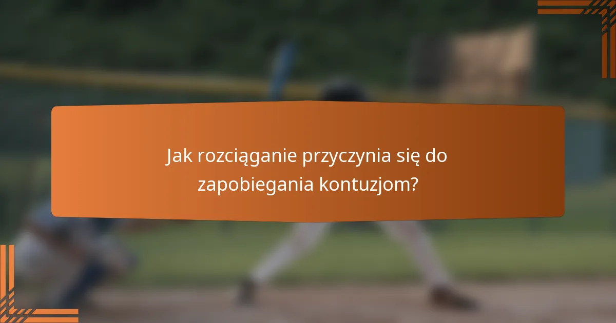 Jak rozciąganie przyczynia się do zapobiegania kontuzjom?