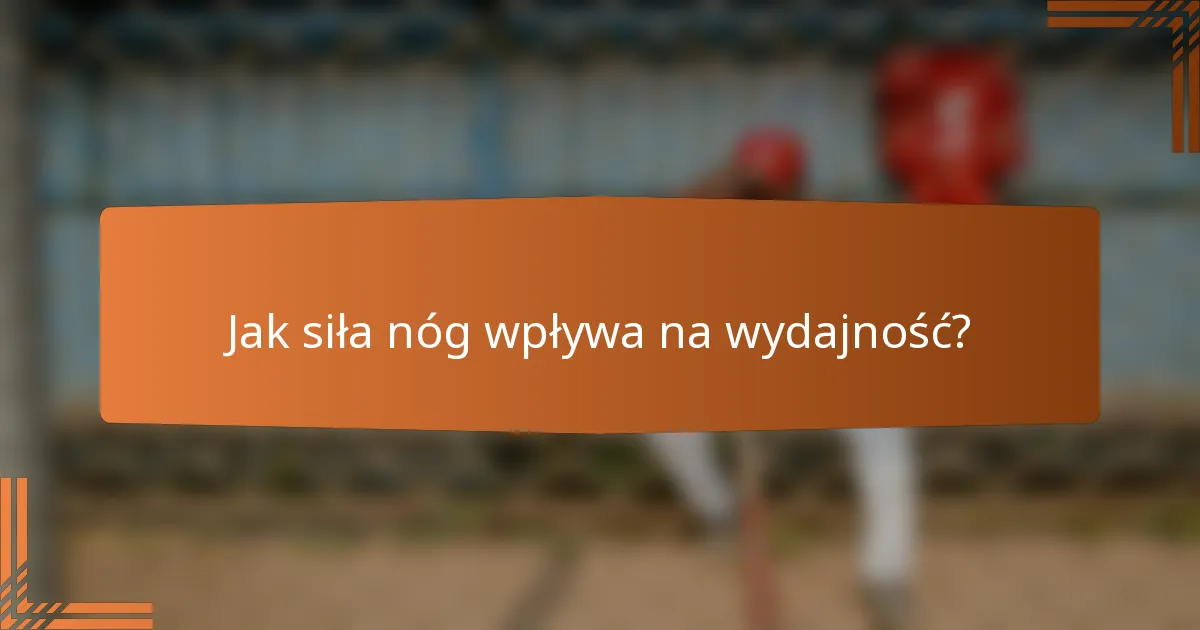 Jak siła nóg wpływa na wydajność?