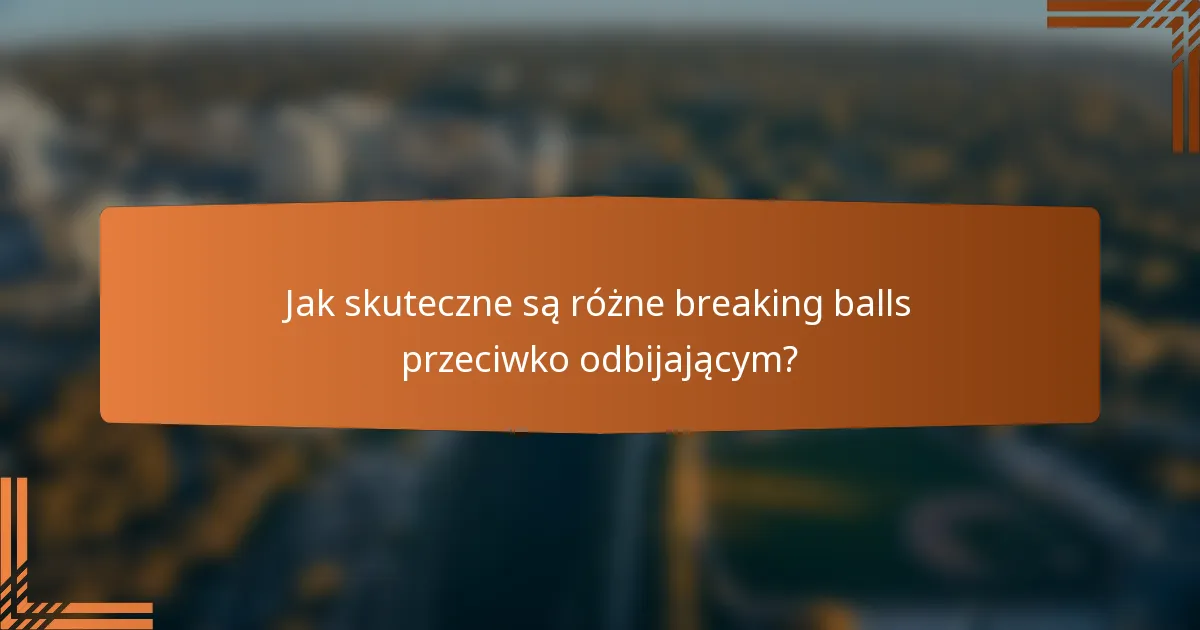 Jak skuteczne są różne breaking balls przeciwko odbijającym?