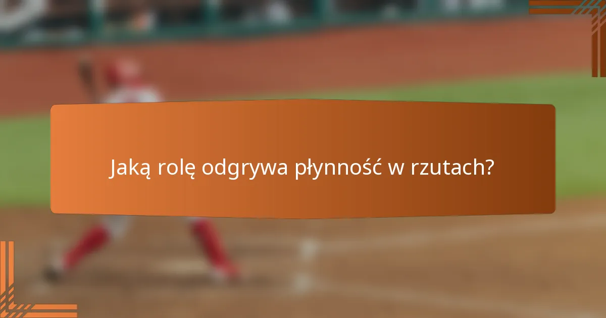 Jaką rolę odgrywa płynność w rzutach?