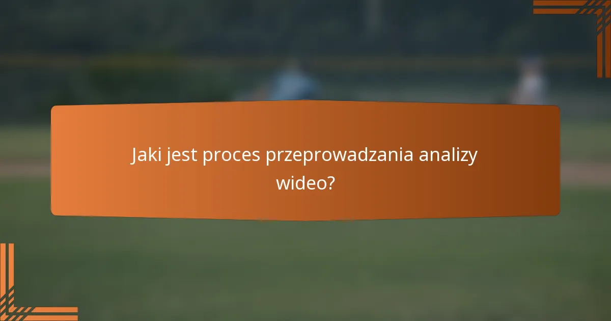 Jaki jest proces przeprowadzania analizy wideo?