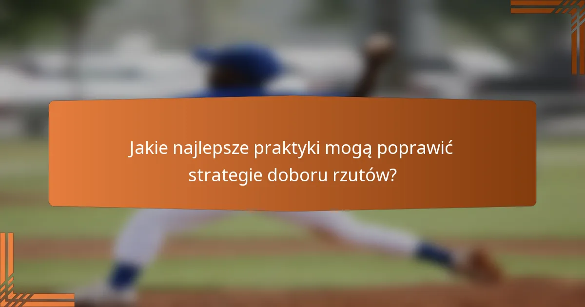 Jakie najlepsze praktyki mogą poprawić strategie doboru rzutów?
