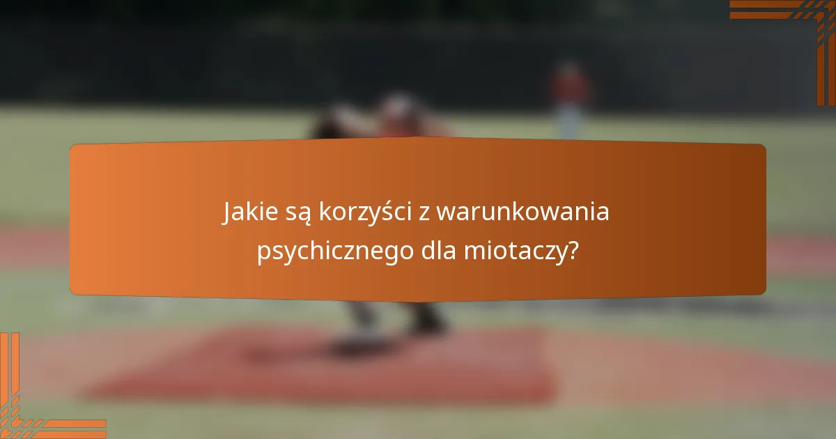 Jakie są korzyści z warunkowania psychicznego dla miotaczy?