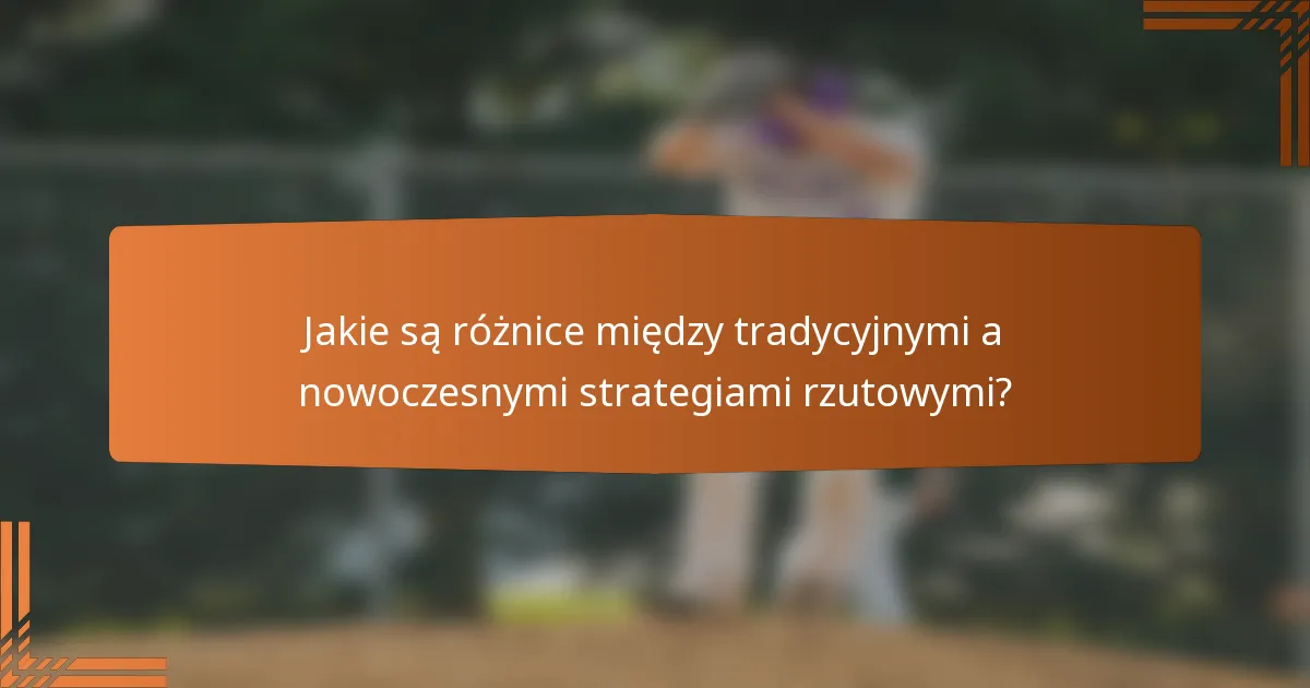Jakie są różnice między tradycyjnymi a nowoczesnymi strategiami rzutowymi?