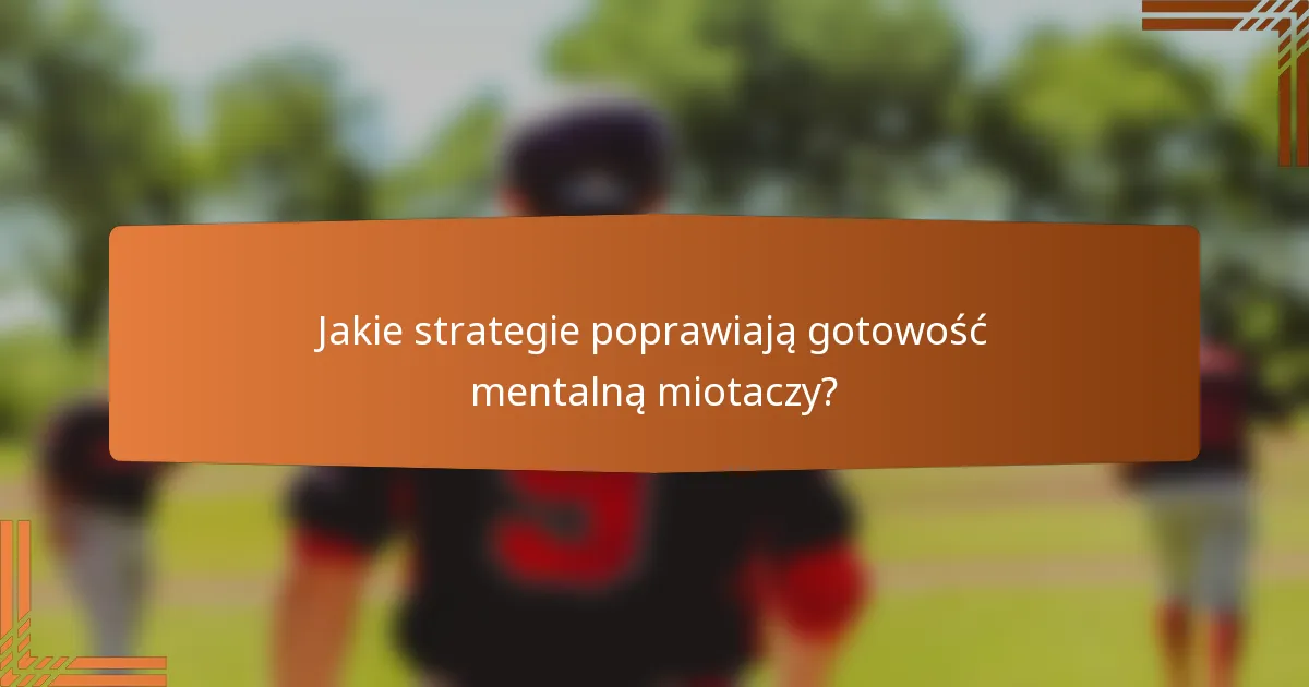 Jakie strategie poprawiają gotowość mentalną miotaczy?