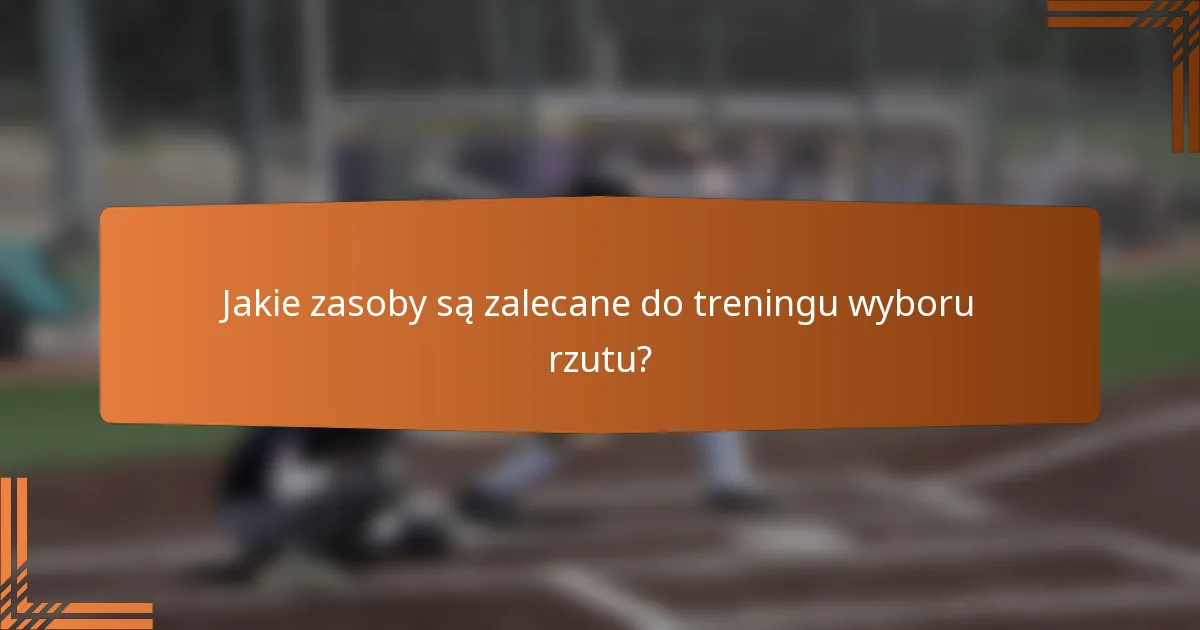Jakie zasoby są zalecane do treningu wyboru rzutu?